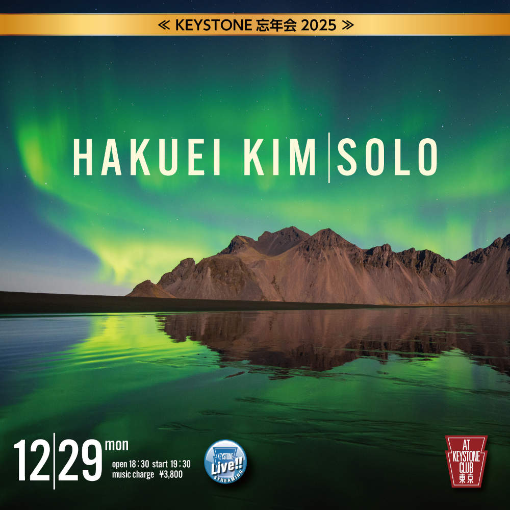 KEYSTONE忘年会2025　HAKUEI KIM/SOLO